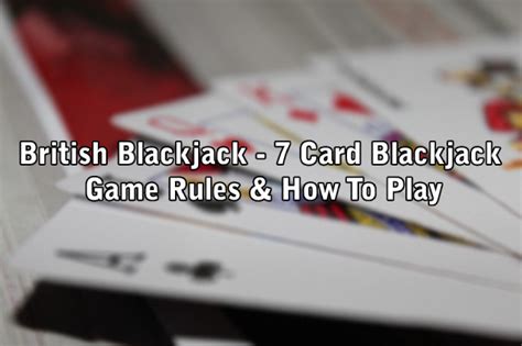 blackjack rules 7 cards uk|ENGLISH BLACKJACK: 7.